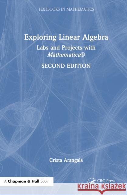 Exploring Linear Algebra: Labs and Projects with Mathematica ® Crista (Elon University, North Carolina, USA) Arangala 9781032940243 Taylor & Francis Ltd - książka