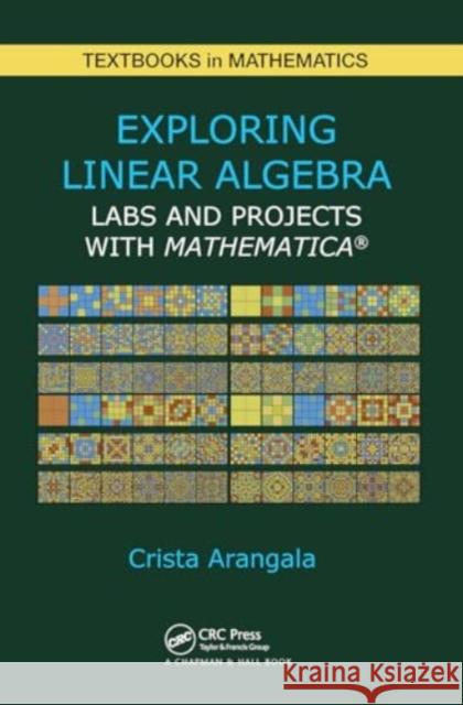 Exploring Linear Algebra: Labs and Projects with Mathematica � Crista Arangala 9781032930039 CRC Press - książka