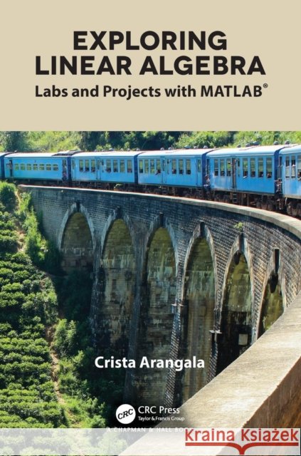 Exploring Linear Algebra: Labs and Projects with Matlab(r) Crista Arangala 9781138063495 CRC Press - książka