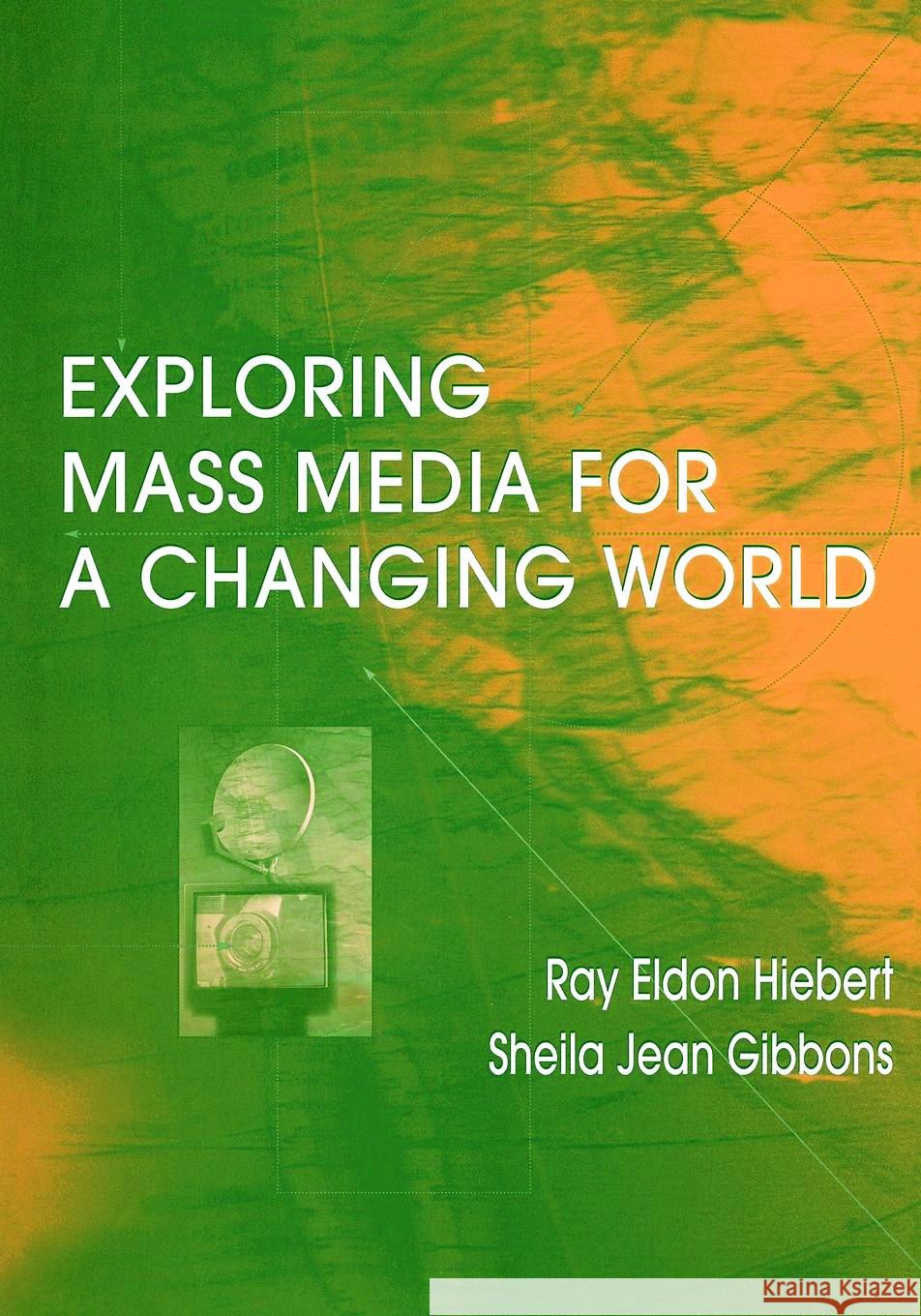 Exploring Mass Media for a Changing World Hiebert, Ray A. 9780805829167 Lawrence Erlbaum Associates - książka
