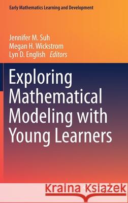 Exploring Mathematical Modeling with Young Learners Jennifer M. Suh Megan H. Wickstrom Lyn D. English 9783030638993 Springer - książka