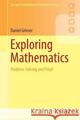 Exploring Mathematics: Problem-Solving and Proof Grieser, Daniel 9783319903194 Springer - książka