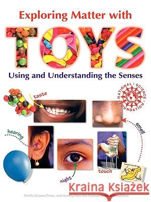 Exploring Matter with Toys: Using and Understanding the Senses Sarquis, Mickey 9781883822323 Terrific Science Press - książka