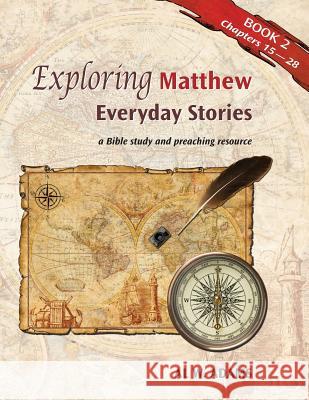 Exploring Matthew: : Everyday Stories: A Bible Study and Preaching Resource Book 2 Al W. Adams 9781603500388 Lucas Park Books - książka