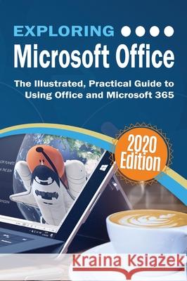 Exploring Microsoft Office: The Illustrated, Practical Guide to Using Office and Microsoft 365 Kevin Wilson 9781913151416 Elluminet Press - książka