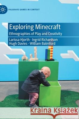 Exploring Minecraft: Ethnographies of Play and Creativity Larissa Hjorth Ingrid Richardson Hugh Davies 9783030599072 Palgrave MacMillan - książka