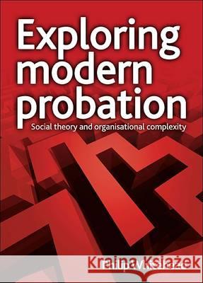 Exploring Modern Probation: Social Theory and Organisational Complexity Phillip Whitehead 9781847423481  - książka