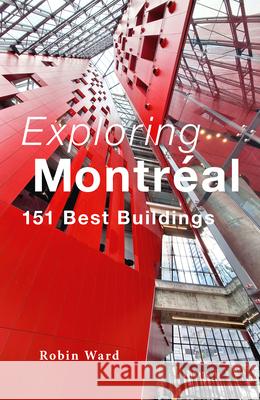 Exploring Montr?al: 151 Best Buildings Robin Ward 9781771624619 Douglas & McIntyre - książka