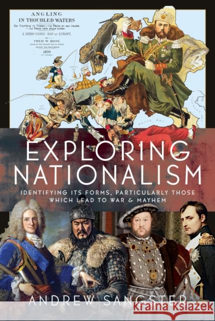 Exploring Nationalism: Identifying its forms, particularly those which lead to War and Mayhem Andrew Sangster 9781036130916 Pen & Sword Books Ltd - książka