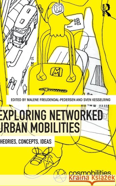Exploring Networked Urban Mobilities: Theories, Concepts, Ideas Malene Freudendal-Pedersen Sven Kesselring 9781138708860 Routledge - książka
