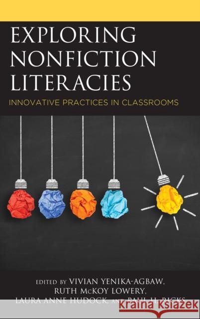 Exploring Nonfiction Literacies: Innovative Practices in Classrooms Vivian Yenika-Agbaw Ruth McKo Laura Anne Hudock 9781475843422 Rowman & Littlefield Publishers - książka