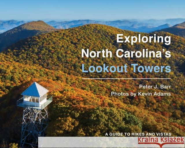 Exploring North Carolina's Lookout Towers: A Guide to Hikes and Vistas Peter J. Barr Kevin Adams 9781949467550 Blair - książka