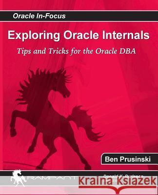 Exploring Oracle Internals Ben Prusinski 9780982306123 Rampant Techpress - książka