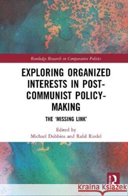 Exploring Organized Interests in Post-Communist Policy-Making: The Missing Link Dobbins, Michael 9780367502188 Routledge - książka