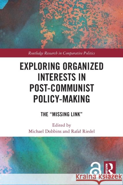 Exploring Organized Interests in Post-Communist Policy-Making: The Missing Link Dobbins, Michael 9780367502201 Routledge - książka