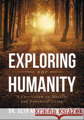 Exploring Our Humanity: Language, Partnership, Relationship, Wealth & Prosperity and Truth: A Curriculum for Enhanced Living Seth Andrew Grossman 9781733838443 Seth A. Grossman - książka