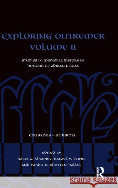 Exploring Outremer Volume II: Studies in Crusader Archaeology in Honour of Adrian J. Boas Rabei G. Khamisy Rafael Y. Lewis Vardit Shotten-Hallel 9780367705596 Routledge - książka