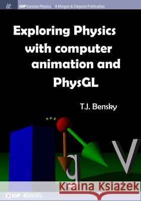 Exploring physics with computer animation and PhysGL T. J. Bensky 9781643278551 Morgan & Claypool - książka