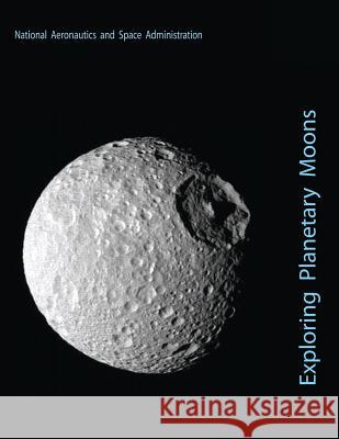 Exploring Planetary Moons National Aeronautics and Administration 9781493755776 Createspace - książka