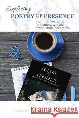 Exploring Poetry of Presence: A Companion Guide for Readers, Writers, & Workshop Facilitators Gloria Heffernan 9781737105503 Back Porch Productions LLC - książka