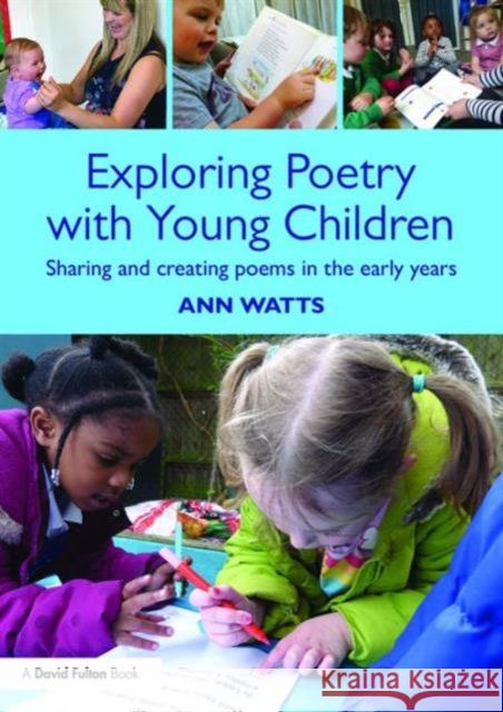 Exploring Poetry with Young Children: Sharing and Creating Poems in the Early Years Ann Watts   9781138100503 Taylor and Francis - książka