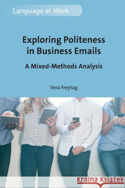 Exploring Politeness in Business Emails: A Mixed-Methods Analysis Vera Freytag 9781788925952 Multilingual Matters Limited - książka