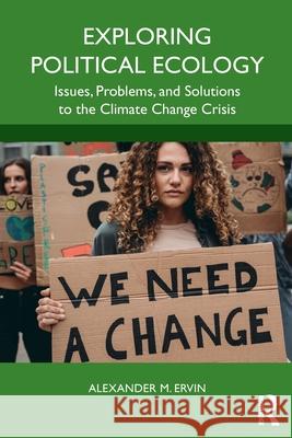 Exploring Political Ecology: Issues, Problems, and Solutions to the Climate Change Crisis Alexander Ervin 9781032799070 Routledge - książka