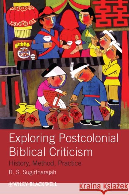 Exploring Postcolonial Biblical Criticism: History, Method, Practice Sugirtharajah, R. S. 9781405158565 Wiley-Blackwell (an imprint of John Wiley & S - książka