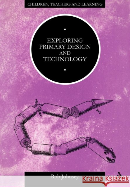 Exploring Primary Design and Technology Rob Johnsey 9780304336197  - książka