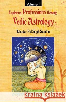 Exploring Professions through Vedic Astrology (Volume 1) Jatinder Pal Singh Sandhu 9789356760219 Motilal Banarsidass Publishing House - książka