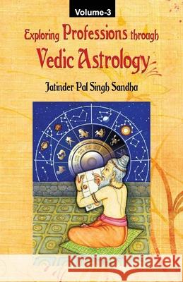 Exploring Professions through Vedic Astrology (Volume 3) Jatinder Pal Singh Sandhu 9789356760257 Motilal Banarsidass Publishing House - książka