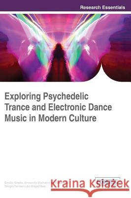 Exploring Psychedelic Trance and Electronic Dance Music in Modern Culture Emilia Simoo Sergio Tenreir Armando Malheir 9781466686656 Information Science Reference - książka