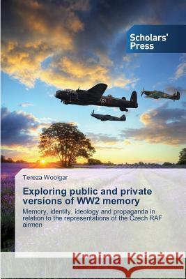 Exploring public and private versions of WW2 memory Woolgar Tereza 9783639767636 Scholars' Press - książka