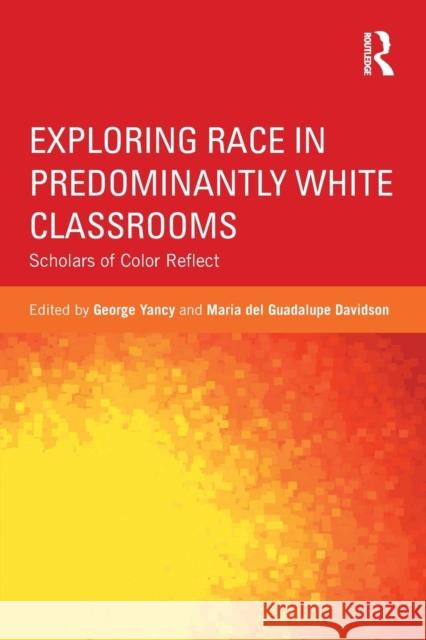 Exploring Race in Predominantly White Classrooms: Scholars of Color Reflect Yancy, George 9780415836692 Routledge - książka