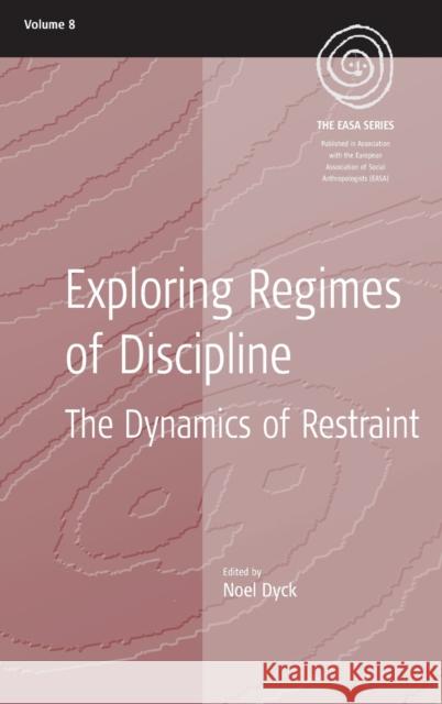 Exploring Regimes of Discipline: The Dynamics of Restraint Dyck, Noel 9781845454012 Berghahn Books - książka