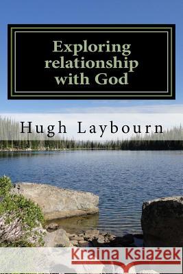 Exploring Relationship with God: Pictures of our Realtionship with Christ in Scripture Laybourn, Hugh C. 9781974312238 Createspace Independent Publishing Platform - książka