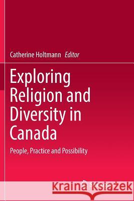 Exploring Religion and Diversity in Canada: People, Practice and Possibility Holtmann, Catherine 9783030086503 Springer - książka