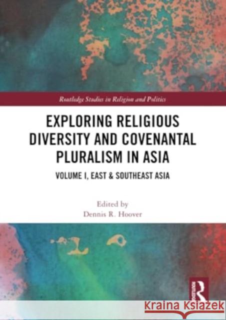 Exploring Religious Diversity and Covenantal Pluralism in Asia: Volume I, East & Southeast Asia Dennis R. Hoover 9781032344355 Routledge - książka