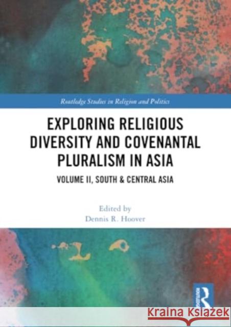 Exploring Religious Diversity and Covenantal Pluralism in Asia: Volume II, South & Central Asia Dennis R. Hoover 9781032344409 Routledge - książka