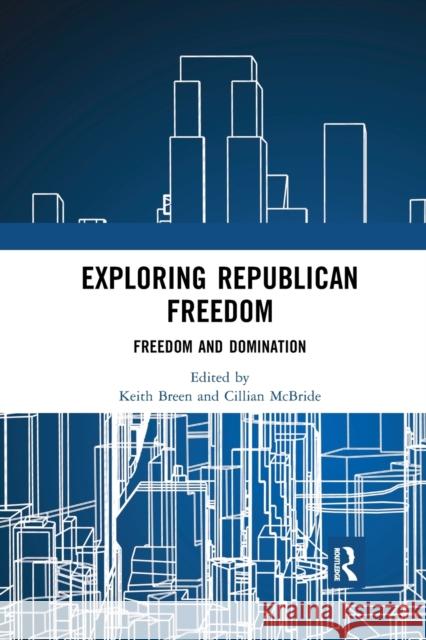 Exploring Republican Freedom: Freedom and Domination Keith Breen Cillian McBride 9780367892807 Routledge - książka