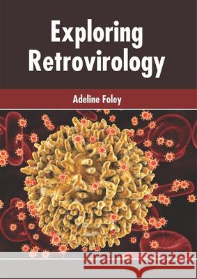 Exploring Retrovirology Adeline Foley 9781632428394 Foster Academics - książka