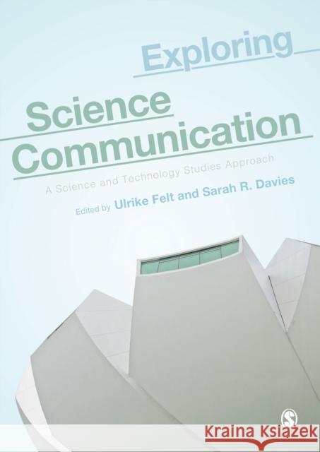 Exploring Science Communication: A Science and Technology Studies Approach Ulrike Felt Sarah R. Davies 9781526464392 Sage Publications Ltd - książka