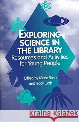 Exploring Science in the Library : Resources and Activities for Young People Maria Sosa Tracy Gath 9780838907689 American Library Association - książka