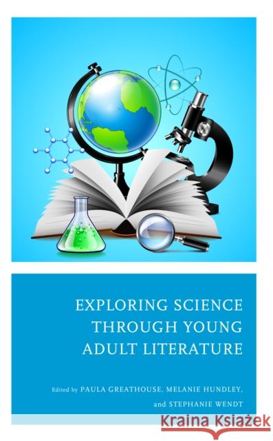 Exploring Science through Young Adult Literature Paula Greathouse Melanie Hundley Stephanie Wendt 9781475866360 Rowman & Littlefield Publishers - książka