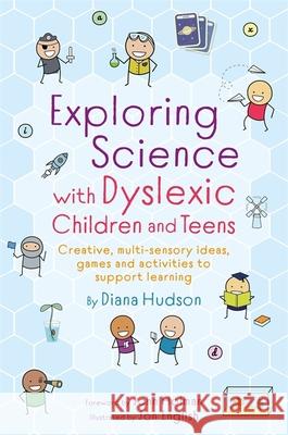 Exploring Science with Dyslexic Children and Teens: Creative, Multi-Sensory Ideas, Games and Activities to Support Learning Diana Hudson 9781787753860 Jessica Kingsley Publishers - książka