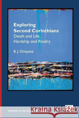 Exploring Second Corinthians: Death and Life, Hardship and Rivalry B J Oropeza 9780884141235 Society of Biblical Literature - książka