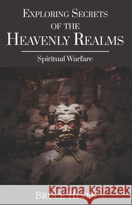 Exploring Secrets of the Heavenly Realms: Spiritual Warfare Bruce Hines 9781970062120 Church in One Accord - Kingdom Mysteries Publ - książka