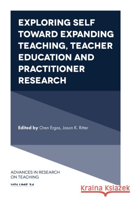 Exploring Self Toward Expanding Teaching, Teacher Education and Practitioner Research Oren Ergas Jason Ritter 9781839822636 Emerald Publishing Limited - książka