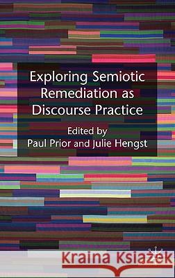 Exploring Semiotic Remediation as Discourse Practice Paul Prior Julie Hengst 9780230221017 Palgrave MacMillan - książka