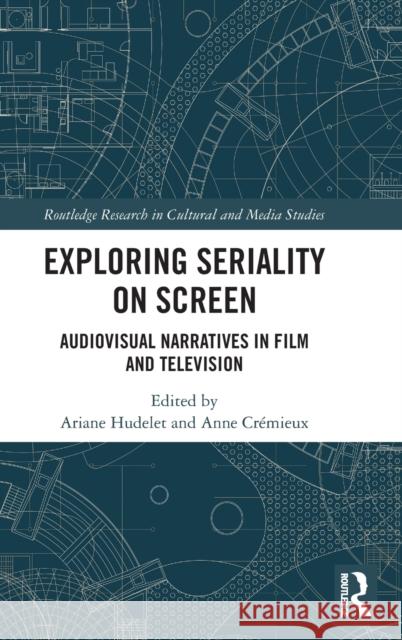 Exploring Seriality on Screen: Audiovisual Narratives in Film and Television Hudelet, Ariane 9780367491475 Taylor & Francis Ltd - książka